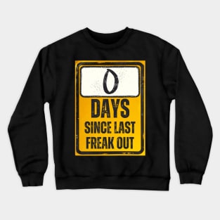 Zero Days Since Last Freak Out Sign Crewneck Sweatshirt